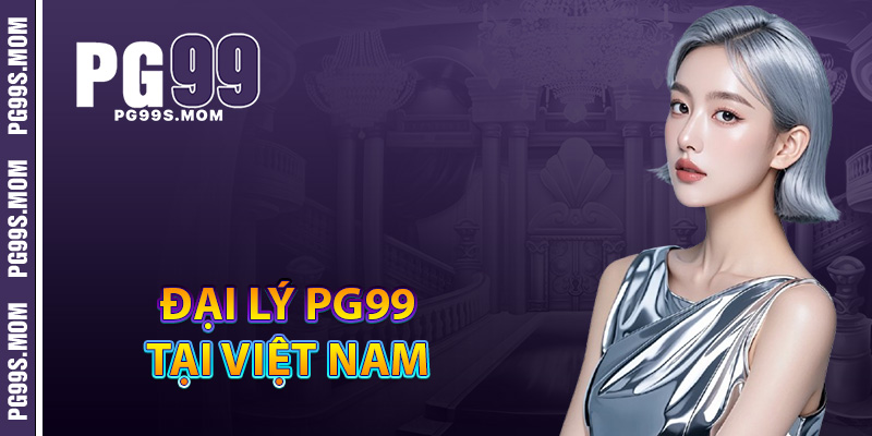 Đại lý PG99 tại Việt Nam